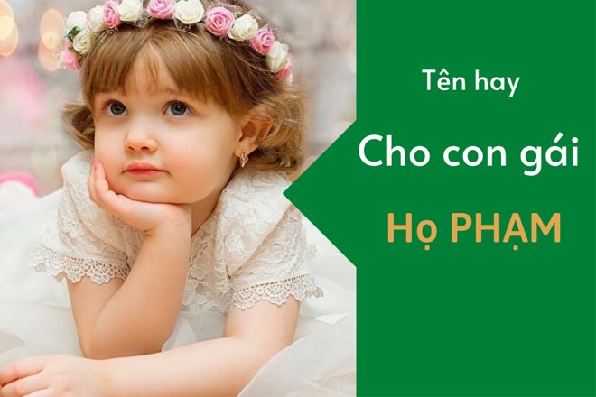 Ten con gai hay va y nghia 2021 hop ho Pham - Tên con gái hay và ý nghĩa 2021 nhất bố mẹ nào cũng thích đặt cho con