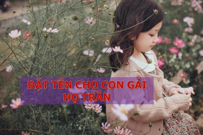 Ten con gai hay va y nghia 2021 hop ho Tran - Tên con gái hay và ý nghĩa 2021 nhất bố mẹ nào cũng thích đặt cho con