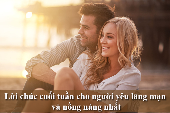 Lời chúc cuối tuần cho người yêu ngọt ngào, lãng mạn nhất